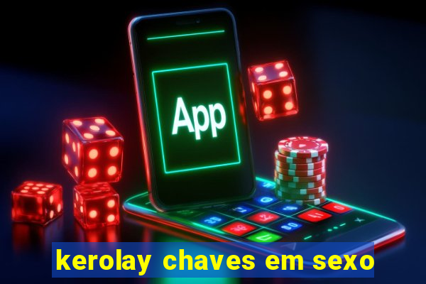 kerolay chaves em sexo